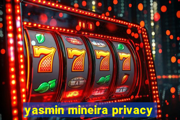 yasmin mineira privacy